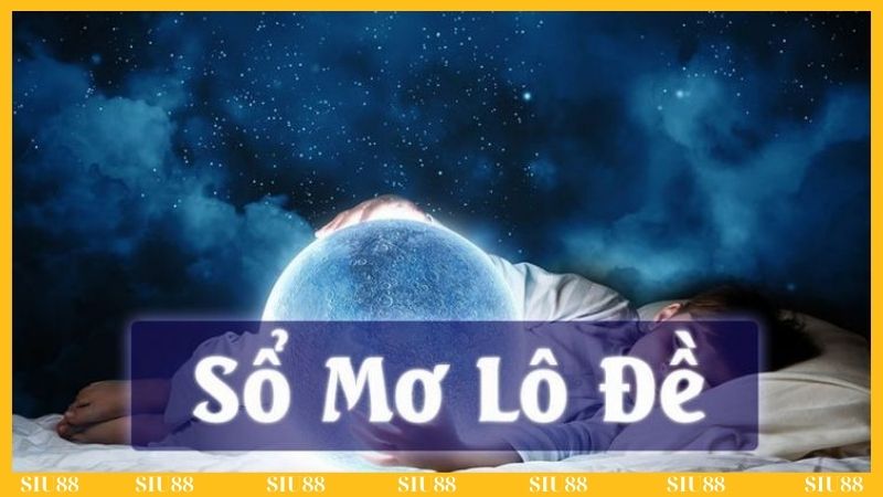 Sổ mơ Siu88 – Giải mã điềm báo giấc mơ!